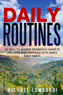 Daily Routines: 30 Days to Achieve Enormous Gains in Life, Love and Happiness with Simple Daily Habits
