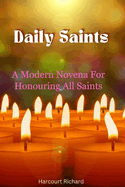 Daily Saints: : A Modern Novena For Honouring All Saints