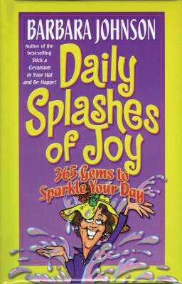 Daily Splashes of Joy: 365 Gems to Sparkle Your Day - Johnson, Barbara