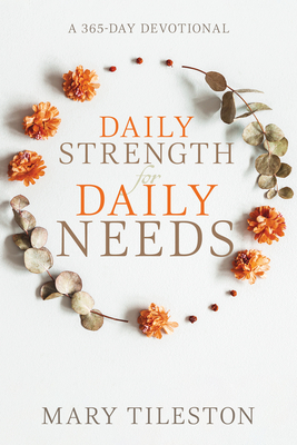 Daily Strength for Daily Needs: A 365-Day Devotional - Tileston, Mary