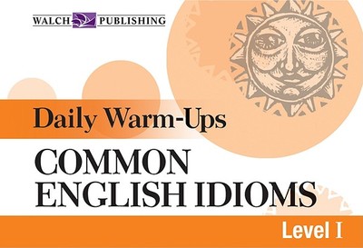 Daily Warm-Ups for Common English Idioms - Walch Publishing, and Dostal, June