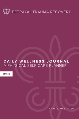 Daily Wellness Journal: A Physical Self Care Planner - Blythe M Ed, Anne