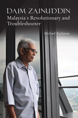 Daim Zainuddin: Malaysia's Revolutionary and Troubleshooter - Backman, Michael