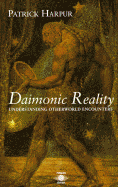 Daimonic Reality: Understanding Otherworld Encounters: A Field Guide to the Otherworld