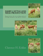 Dairy Cattle and Milk Production: Prepared for the Use of Agricultural College Students and Dairy Farmers