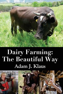 Dairy Farming: The Beautiful Way - Klaus, Adam J