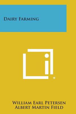 Dairy Farming - Petersen, William Earl, and Field, Albert Martin, and Gregory, R W (Editor)