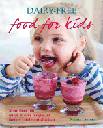 Dairy-Free Food for Kids: More Than 100 Quick & Easy Recipes for Lactose-Intolerant Children