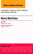 Dairy Nutrition, an Issue of Veterinary Clinics of North America: Food Animal Practice: Volume 30-3