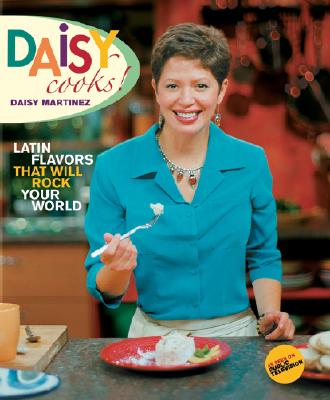 Daisy Cooks!: Latin Flavors That Will Rock Your World - Martinez, Daisy