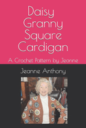 Daisy Granny Square Cardigan: A Crochet Pattern by Jeanne