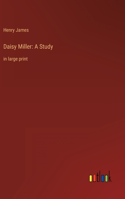 Daisy Miller: A Study: in large print - James, Henry