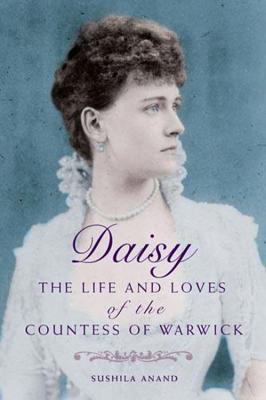 Daisy: The Life and Loves of the Countess of Warwick - Anand, Sushila