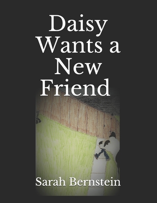 Daisy Wants a New Friend - Bernstein, Sarah