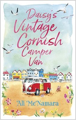 Daisy's Vintage Cornish Camper Van: Escape into a heartwarming, feelgood summer read - McNamara, Ali
