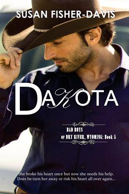 Dakota Bad Boys of Dry River, Wyoming Book 5 - Fisher-Davis, Susan