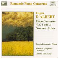 D'Albert: Piano Concertos 1 & 2; Esther Overture - Joseph Banowetz (piano); Moscow State Symphony Orchestra; Dmitry Yablonsky (conductor)