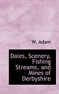 Dales, Scenery, Fishing Streams, and Mines of Derbyshire