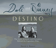 Dali and Disney: Destino: The Story, Artwork, and Friendship Behind the Legendary Film