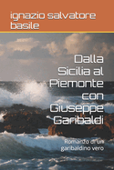 Dalla Sicilia al Piemonte con Giuseppe Garibaldi: Romanzo di un garibaldino vero