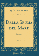 Dalla Spuma del Mare: Racconto (Classic Reprint)