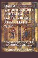 DALLA VICHINGA DUBH LINN ALLA GAELICA BHAILE ?THA CLIATH "b/w": "passeggiando" Per Dublino, E Oltre...