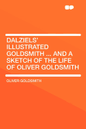 Dalziels' Illustrated Goldsmith ... and a Sketch of the Life of Oliver Goldsmith