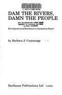 Dam the Rivers, Damn the People: Development and Resistance in Amazonian Brazil