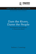 Dam the Rivers, Damn the People: Development and Resistence in Amazonian Brazil