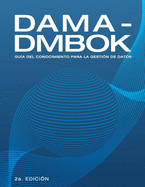 Dama-Dmbok: Gua Del Conocimiento Para La Gestin De Datos