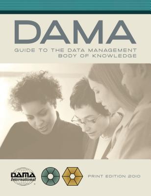 DAMA-DMBOK Guide: The DAMA Guide to the Data Management Body of Knowledge - Earley, Susan (Editor)