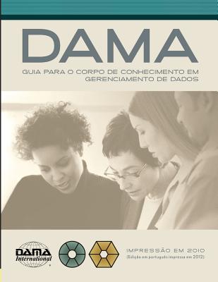 DAMA Guide to the Data Management Body of Knowledge (DAMA-DMBOK): Portuguese Edition - DAMA International, and Mosley, Mark (Editor)