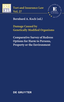 Damage Caused by Genetically Modified Organisms: Comparative Survey of Redress Options for Harm to Persons, Property or the Environment - Koch, Bernhard A (Editor)