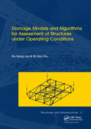 Damage Models and Algorithms for Assessment of Structures under Operating Conditions: Structures and Infrastructures Book Series, Vol. 5