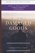 Damaged Goods: What If God's Purpose Comes Through Teardrops