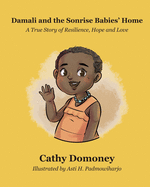 Damali and The Sonrise Babies' Home: A True Story of Resilience, Hope and Love