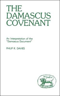 Damascus Covenant: An Interpretation of the 'Damascus Document' - Davies, Philip R