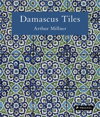 Damascus Tiles: Mamluk and Ottoman Architectural Ceramics from Syria - Millner, Arthur, and Canby, Sheila R. (Introduction by)