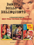 Dames, Dolls and Delinquents: A Collector's Guide to Sexy Pulp Fiction Paperbacks