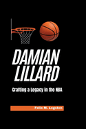 Damian Lillard: Crafting a Legacy in the NBA
