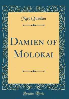 Damien of Molokai (Classic Reprint) - Quinlan, May