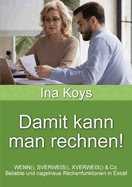 Damit kann man rechnen!: WENN(), SVERWEIS(), XVERWEIS() & Co. Beliebte und nagelneue Rechenfunktionen in Excel