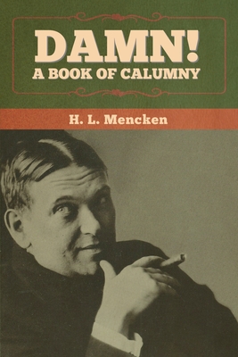 Damn! A Book of Calumny - Mencken, H L, Professor