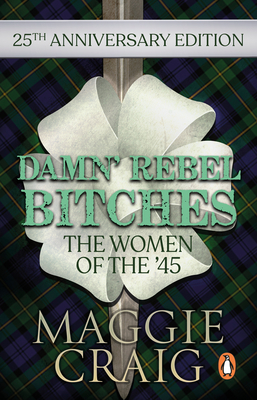 Damn' Rebel Bitches: The Women of the '45 - Craig, M