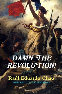 Damn the Revolution! - Chao, Raul Eduardo