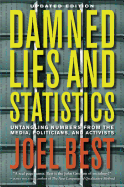 Damned Lies and Statistics: Untangling Numbers from the Media, Politicians, and Activists