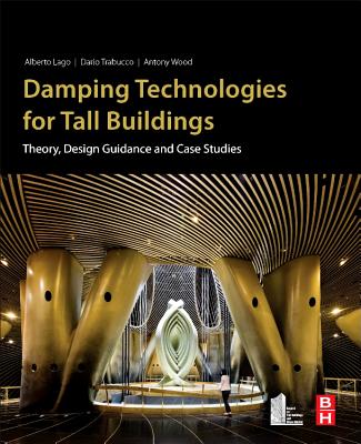 Damping Technologies for Tall Buildings: Theory, Design Guidance and Case Studies - Lago, Alberto, and Trabucco, Dario, and Wood, Antony