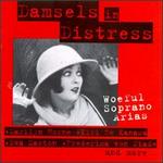 Damsels in Distress - Woeful Soprano Arias - Eileen Farrell (soprano); Eva Marton (soprano); Frederica Von Stade (soprano); Ileana Cotrubas (soprano);...