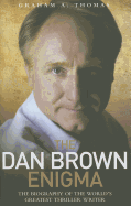 Dan Brown Enigma: The Biography of the World's Greatest Thriller Writer