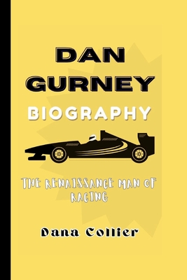 Dan Gurney: The Renaissance Man of Racing - Collier, Dana